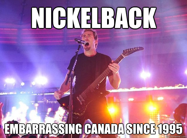 Nickelback Embarrassing Canada since 1995 - Nickelback Embarrassing Canada since 1995  Stupid Nickelback