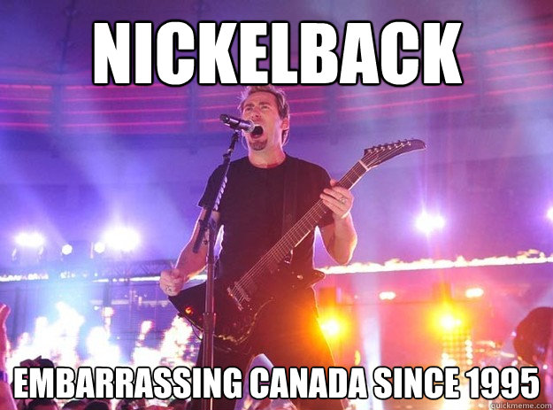 Nickelback Embarrassing Canada since 1995  Stupid Nickelback