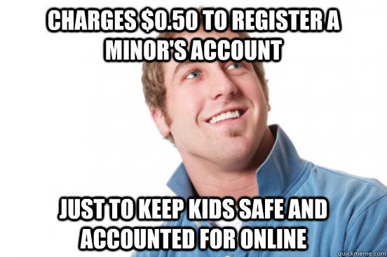 Charges $0.50 to register a minor's account Just to keep kids safe and accounted for online  