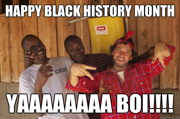 Happy Black History Month YAAAAAAAA BOI!!!! - Happy Black History Month YAAAAAAAA BOI!!!!  Black History