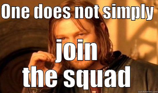 ONE DOES NOT SIMPLY  JOIN THE SQUAD Boromir