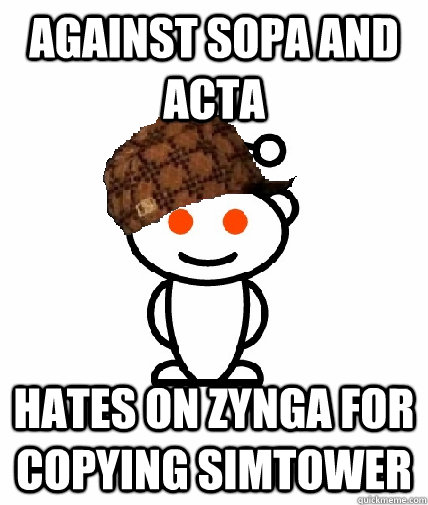 Against sopa and acta Hates on zynga for copying simtower  Scumbag Reddit