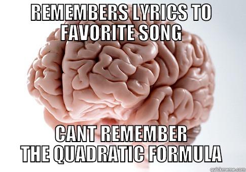 QUADRATIC FORMULA - REMEMBERS LYRICS TO FAVORITE SONG CANT REMEMBER THE QUADRATIC FORMULA Scumbag Brain