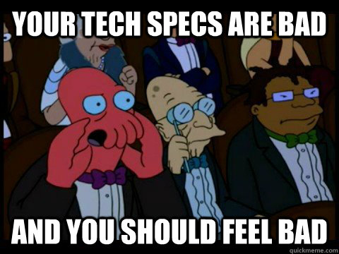 Your tech specs are bad and you should feel bad  