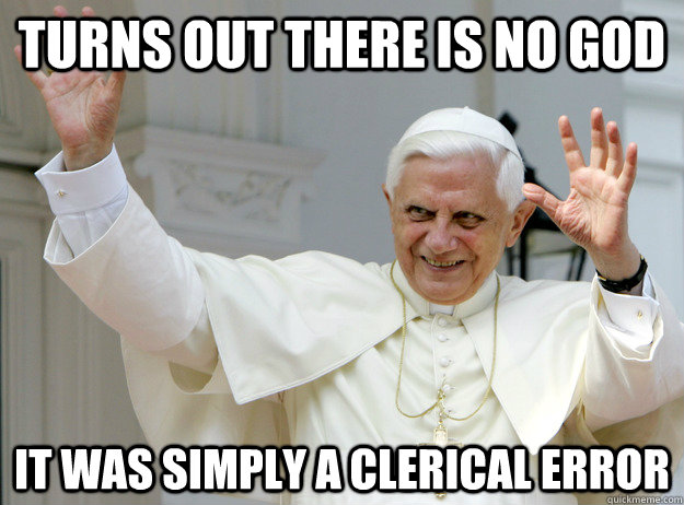 Turns out there is no god It was simply a clerical error - Turns out there is no god It was simply a clerical error  Misc