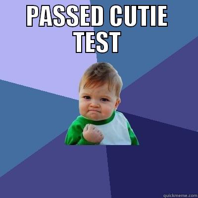 PASSED CUTIE TEST  Success Kid