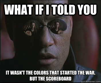 What if I told you it wasn't the colors that started the war, but the scoreboard  Morpheus SC