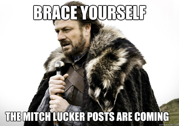 Brace yourself The Mitch Lucker posts are coming  brace yourself the soccer updates are coming