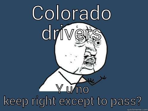 COLORADO DRIVERS Y U NO KEEP RIGHT EXCEPT TO PASS? Y U No