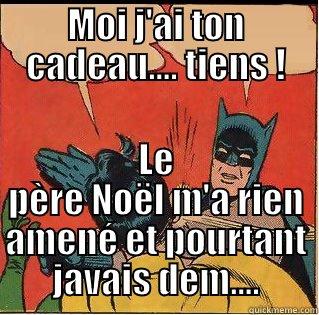 MOI J'AI TON CADEAU.... TIENS ! LE PÈRE NOËL M'A RIEN AMENÉ ET POURTANT JAVAIS DEM.... Slappin Batman