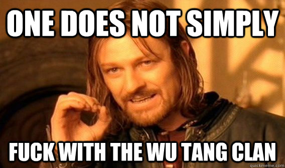 One does not simply fuck with the wu tang clan - One does not simply fuck with the wu tang clan  Wu Tang Lord of the Rings