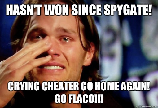 Hasn't won since Spygate! Crying cheater go home again! Go Flaco!!!  Crying Tom Brady