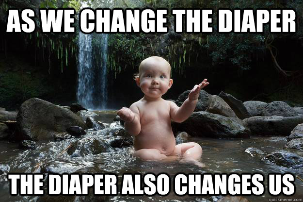 As we change the diaper the diaper also changes us - As we change the diaper the diaper also changes us  Misc