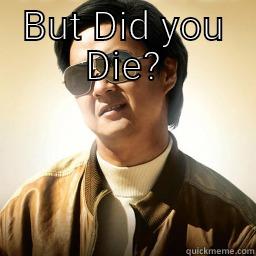 BUT DID YOU DIE?  Mr Chow