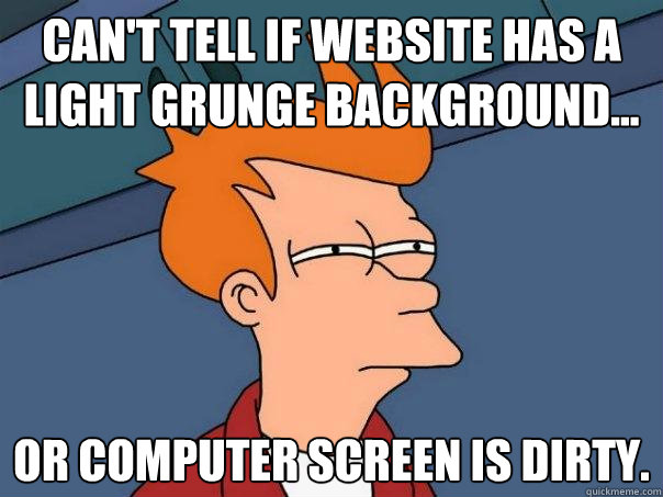 can't tell if website has a light grunge background... or computer screen is dirty.  Futurama Fry