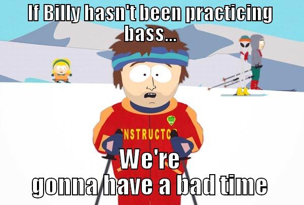 IF BILLY HASN'T BEEN PRACTICING BASS... WE'RE GONNA HAVE A BAD TIME Super Cool Ski Instructor