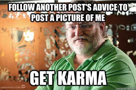 Follow another post's advice to post a picture of me get karma - Follow another post's advice to post a picture of me get karma  Good Guy Gabe