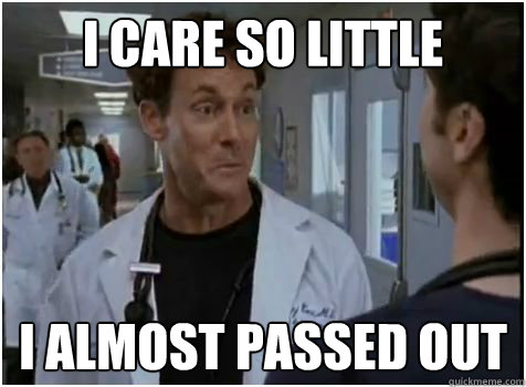 I care so little I almost passed out - I care so little I almost passed out  Misc