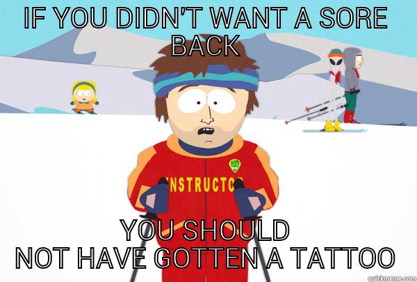 IF YOU DIDN'T WANT A SORE BACK YOU SHOULD NOT HAVE GOTTEN A TATTOO Super Cool Ski Instructor