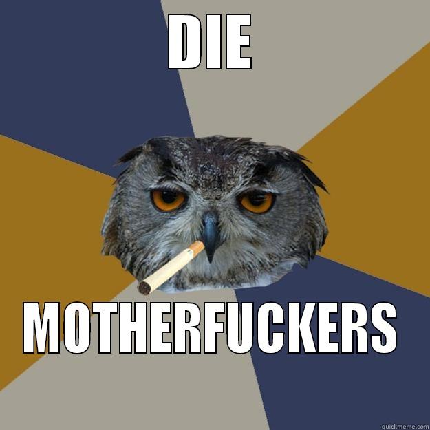 owl die motherfuckers - DIE MOTHERFUCKERS Art Student Owl