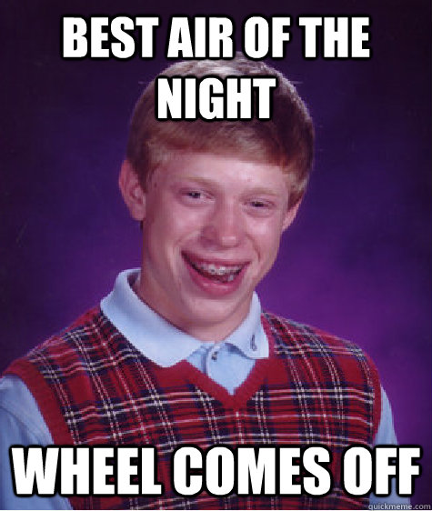 Best air of the night wheel comes off  Bad Luck Brian