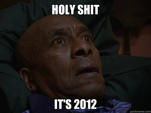 Holy Shit It's 2012  Bedtime Realizations