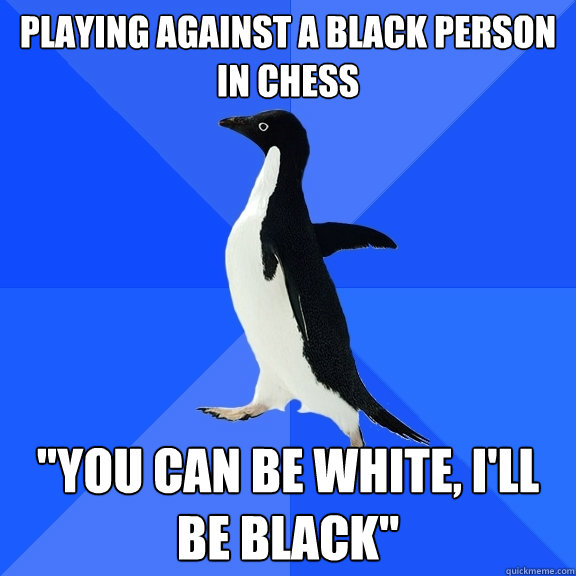 Playing against a black person in chess 
