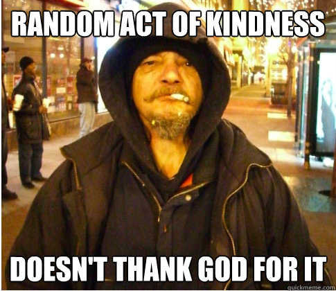 Random act of kindness Doesn't thank god for it - Random act of kindness Doesn't thank god for it  Misc