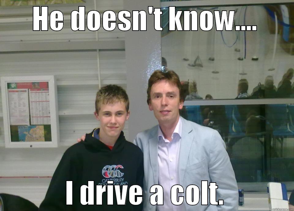HE DOESN'T KNOW.... I DRIVE A COLT. Misc