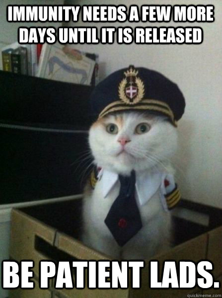 Immunity needs a few more days until it is released Be patient lads.  Captain kitteh