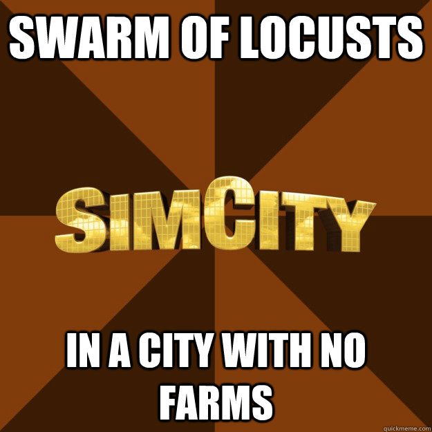 SWARM OF LOCUSTS in a city with no farms  SimCity