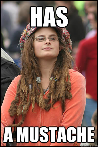 HAS a mustache  College Liberal