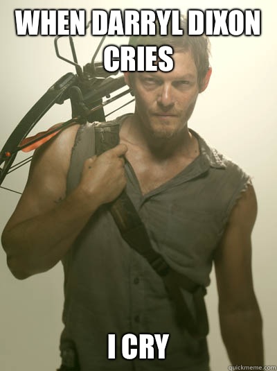 When Darryl Dixon cries I cry  Daryl Walking Dead
