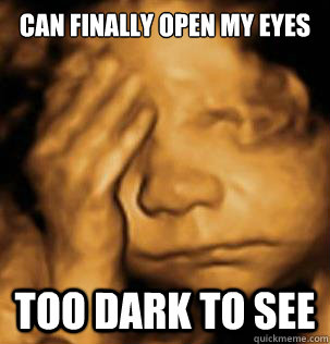 can finally open my eyes too dark to see  - can finally open my eyes too dark to see   Third Trimester Problems