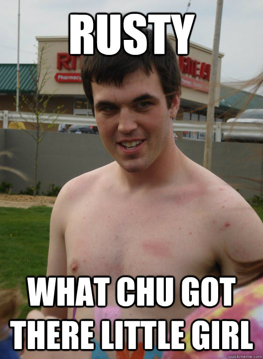 Rusty What chu got there little girl - Rusty What chu got there little girl  Rusty