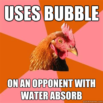 Uses Bubble On an opponent with Water Absorb  Anti-Joke Chicken
