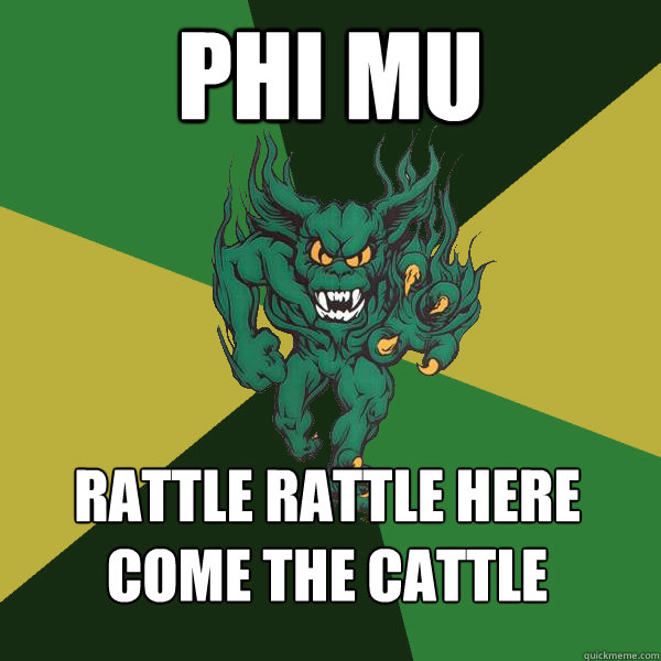 Phi mu rattle rattle here come the cattle - Phi mu rattle rattle here come the cattle  Green Terror