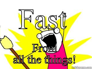 FAST FROM ALL THE THINGS! All The Things