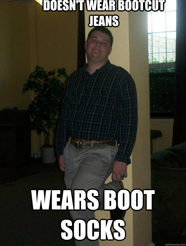 Doesn't wear bootcut JEans Wears boot socks - Doesn't wear bootcut JEans Wears boot socks  Kachs bootcut jeans