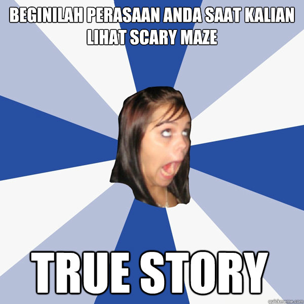 Beginilah perasaan anda saat kalian lihat scary maze true story  Annoying Facebook Girl