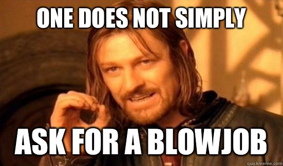 One Does Not Simply Ask for a blowjob  Boromir