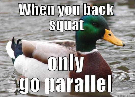 WHEN YOU BACK SQUAT ONLY GO PARALLEL Actual Advice Mallard