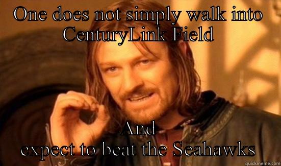ONE DOES NOT SIMPLY WALK INTO CENTURYLINK FIELD AND EXPECT TO BEAT THE SEAHAWKS Boromir