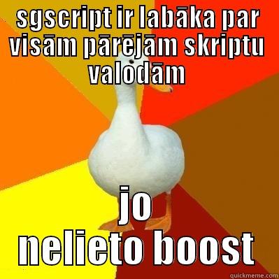 SGSCRIPT IR LABĀKA PAR VISĀM PĀRĒJĀM SKRIPTU VALODĀM JO NELIETO BOOST Tech Impaired Duck