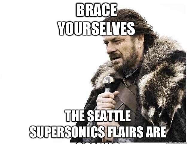 Brace yourselves The Seattle SuperSonics flairs are coming  Imminent Ned