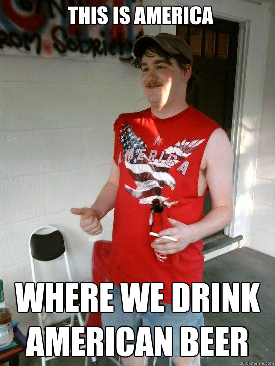 THIS IS AMERICA Where we Drink American Beer - THIS IS AMERICA Where we Drink American Beer  Redneck Randal