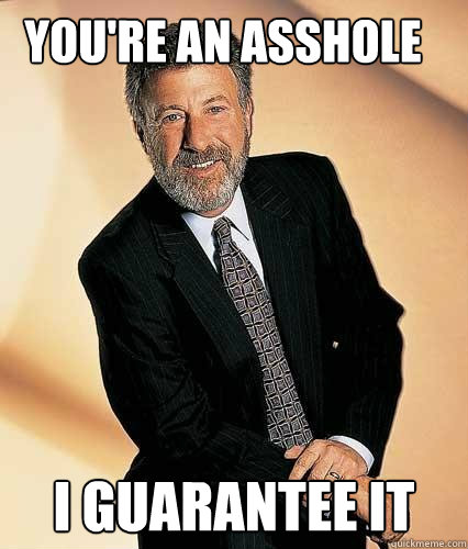 You're an asshole i guarantee it - You're an asshole i guarantee it  pompous mens warehouse spokesman