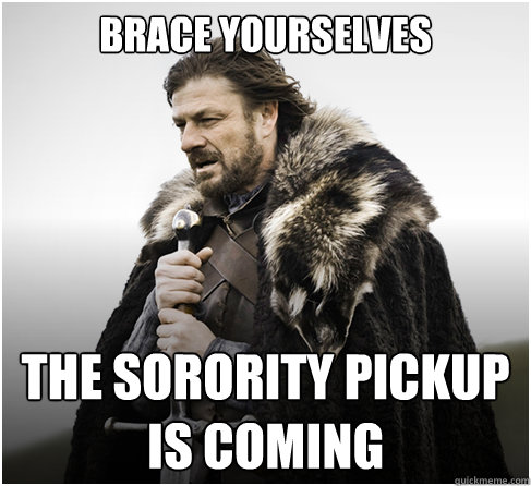 Brace Yourselves The Sorority Pickup is coming   boromirkimjong
