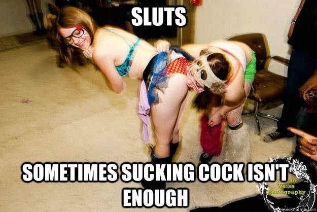 Sometimes sucking cock isn't enough SLUTS  