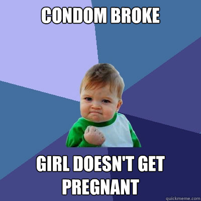 condom broke girl doesn't get pregnant  Success Kid
